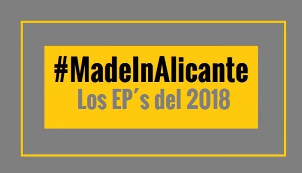 Los mejores Ep´s Made in Alicante del 2018